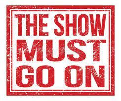 The show must go on!