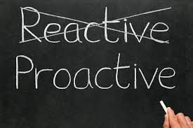 Being Proactive, not Reactive!